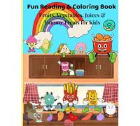 Fun Reading & Coloring Book: Fruits, Vegetables, Juices & Yummy Treats for Kids: Learn to Read and Color Healthy Foods & Sweet Treats - Fun Educational Activity Book for Ages 3-8