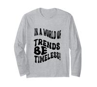 Fun Retro Vintage 60s 70s in a World of Trends be Timeless Long Sleeve T-Shirt
