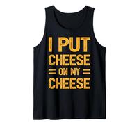 Fun Sarcastic Humor I Put Cheese On My Cheese Tank Top
