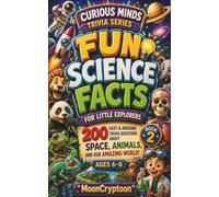 Fun Science Facts for Little Explorers: 200 Easy & Amazing Trivia Questions About Space, Animals, and Our Amazing World! (Curious Minds Trivia Series)