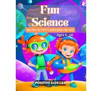 FUN SCIENCE HOLIDAY ACTIVITY WORKBOOK for KIDS Ages 6-10, Includes 120 Lessons and Exercises of Mass, Matter, Environment, Living and Non-Living ... Easter, Christmas, Colorful, Large Print