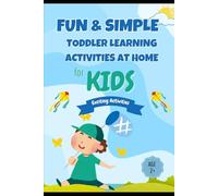 Fun & Simple Toddler Learning Activities at Home: 120+ Educational, Hands-On Play Ideas to Boost Toddler Language, Motor, STEM, and Creative Skills (Parenting Survival Series)