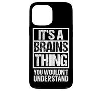 Fun & Smart Quote: It's A Brains Thing - Sarcastic Clever Case for iPhone 13 Pro Max