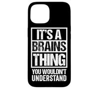 Fun & Smart Quote: It's A Brains Thing - Sarcastic Clever Case for iPhone 15