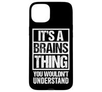 Fun & Smart Quote: It's A Brains Thing - Sarcastic Clever Case for iPhone 15 Plus