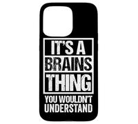 Fun & Smart Quote: It's A Brains Thing - Sarcastic Clever Case for iPhone 15 Pro Max