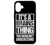 Fun & Smart Quote: It's A Brains Thing - Sarcastic Clever Case for iPhone 16 Plus