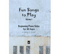 Fun Songs to Play - Volume I: Beginning Piano Solos for all Ages