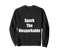 Fun Spark the Unsparkable Funny Gift Sweatshirt