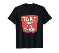 Fun Take Out The Trash Motto for a Cool Look T-Shirt