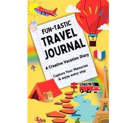 Fun-tastic Travel Journal: A Creative Vacation Diary for Kids 8-12: Capture Your Memories in this road trip notebook for Boys & Girls