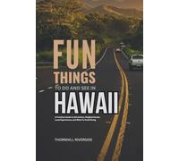 Fun Things To Do and See In Hawaii: A Practical Guide to Attractions, Neighborhoods, Local Experiences, and What to Avoid Doing (Practical Travel Guides)