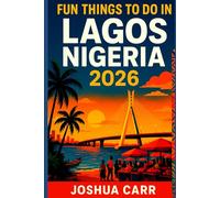 Fun Things To Do In Lagos, Nigeria 2026: Attractions, Street Food, Nightlife, Beaches, Festivals, and Local Tips for First-Time Travelers: 1
