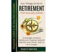Fun Things to Do in Retirement That Actually Matter: A Strategic Guide to Rediscover Purpose, Rebuild Identity, and Thrive-Solo or as a Couple