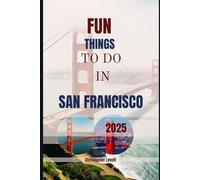 Fun things to do in San Francisco 2025: A Guide for Every Explorer-from Sun Seekers to Bucket List Chasers (TRAVEL GUIDE JOURNEY)