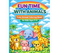 Fun Time With Animals: Cute Animal Coloring Book for Kids Ages 3-5: Easy and Fun Coloring Pages for Toddlers and Kids Ages 3-6