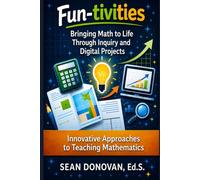 Fun-tivities: Bringing Math to Life Through Inquiry and Digital Projects