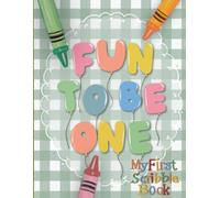 Fun to Be One: My First Scribble Book: A First Birthday Keepsake Activity Book A Meaningful Gift for a One Year Old Doodle, Draw & Make Memories Together