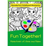 Fun Together! Adventure of Olivia and Adam: Wonderful Childhood Moments - Coloring Book
