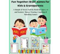 Fun Together Brain Games for Kids & Grandparents: A Simple & Sweet Activity Book for Ages 3-6 and Seniors Mazes, Tracing, Counting & Matching Games