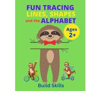 Fun Tracing Lines, Shapes and the Alphabet: Fun Workbook for Toddlers and Preschoolers, Ages 2+, to Practice Pencil Control, Line, Shape, and Alphabet ... and Writing Readiness. Cute Sloth Cover