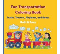 Fun Transportation Coloring Book: Trucks, Tractors, Airplanes, and Boats