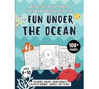 Fun Under the Ocean and Sea Life Activity Book: 100+ Pages of Sea Animals Coloring, Word Search Puzzles, Mazes, Sudoku, Dot to Dot Drawing, Color by Number for Kids Ages 6-10