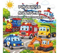 Fun Vehicle Adventures: Colour Your Way Through Land, Air & Sea (Kids Learning Colouring Series)