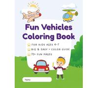 Fun Vehicles Coloring Book for Kids Ages 4 - 7 Years: Airplane, Helicopter, Submarine, Speed Boat, Cruise Ship, Steam Train, Speed Train, Tram, Car, Bus, Dump Truck, Container Truck, Motorcycle