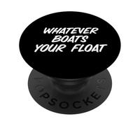 Fun Whatever Boats Your Float Sailor Nautical Wisdom PopSockets Adhesive PopGrip