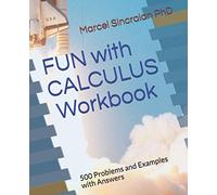 FUN with CALCULUS - Workbook: 500 Problems and Examples with Answers