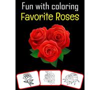 Fun with Coloring Favorite Roses: Favorite Roses pictures, coloring and learning book with fun for kids (60 Pages, at least 30 rose images)