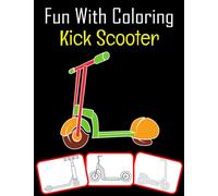 Fun with Coloring Kick Scooter: Kick Scooter pictures, coloring and learning book with fun for kids (60 Pages Kick Scooter images)