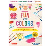 Fun with Colors! : Easy Painting Activities for Kids (For Ages 9 and Up!) Watercolors, Colored Pencils, Pastels, Markers