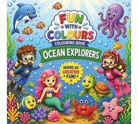 FUN WITH COLOURS- OCEAN EXPLORERS: Colouring Book, Relaxing and Mindful Activity, Travel Fun, Holiday and Birthday Gifts, Screen-free Entertainment, ... (Fun With Colours, Colouring Book For Kids)