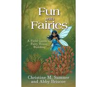 Fun with Fairies: A Field Guide to Fairy House Building
