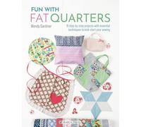 Fun with Fat Quarters : 15 Step-by-Step Projects with Essential Techniques to Kick-Start Your Sewing