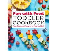 Fun with Food Toddler Cookbook: Activities and Recipes to Play and Eat