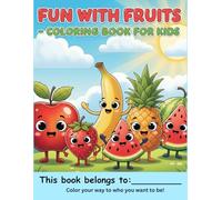 Fun with Fruits - Coloring Book for Kids: Fruit Coloring Book for Toddlers Ages 2-4 | Learn Healthy Foods While Coloring Cute Fruits | A Fun and Simple Coloring Book for Toddlers and Preschoolers