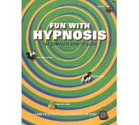 Fun with Hypnosis: The Complete How-To Guide