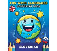 Fun With Languages Colouring Book: Journey into Slovenian - Learn Over 50 Playful Words (With Easy-to-Read Phonetic Spellings)