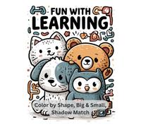 Fun with Learning 4: Color by Shape, Big and Small, Shadow Match Activity Book - 60 More Brain Games for Ages 4-8