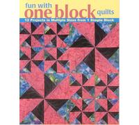 Fun with One Block Quilts: 12 Projects in Multiple Sizes from 1 Simple Block