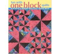 Fun with One Block Quilts: 12 Projects in Multiple Sizes from 1 Simple Block