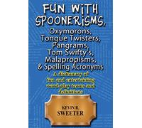 Fun with: Spoonerisms, Oxymorons, Tongue Twisters, Pangrams, Tom Swifty?s, Malap