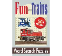 Fun With Trains Word Search Puzzles: Over 50 Word Searches About Trains, Locomotives, Steam Engines, Railroads and More | 6x9 Inches, 110 Pages | Gift For Friends and Family, Holidays and Free Time.