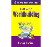 Fun With Worldbuilding: Build Believable Worlds for Fiction and Nonfiction Writers (The Write Boost: Practical Writing and Marketing Guides for Growing Writers)