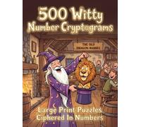 Fun & Witty Number Cryptogram Puzzles for Adults: 500 Challenging Codebreakers to Crack You Up & Keep Your Mind Sharp in Large Print