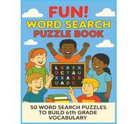 Fun! Word Search Puzzle Book: 50 Word Search Puzzles to Build 6th Grade Vocabulary (Series K-6 Grade Vocabulary Word Search)