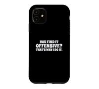Fun You Find It Offensive? That's Why I Do It Rude Joke Case for iPhone 11